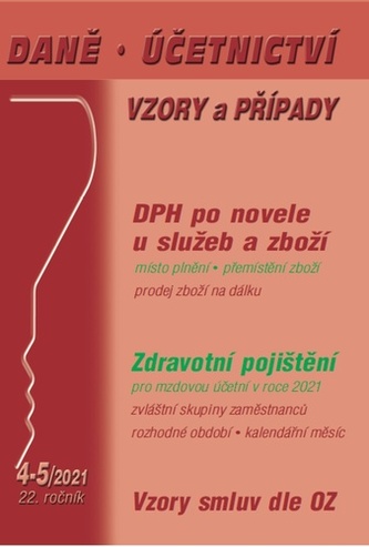 DÚVaP 4-5/2021 DPH u služeb a zboží v roce 2021 - Zdravotní pojištění po změně pro mzdovou účetní, Vzory smluv dle OZ, Sociální pojištění DÚVaP 4-5/2021 DPH u služeb a zboží v roce 2021 - Zdravotní pojištění po změně pro mzdovou účetní, Vzory smluv dle OZ, Sociální pojištění