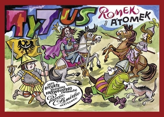 Tytus, Romek i A`Tomek jako rycerze Bolesława Krzywoustego z wyobraźni Papcia Chmiela narysowani Tytus, Romek i A`Tomek jako rycerze Bolesława Krzywoustego z wyobraźni Papcia Chmiela narysowani