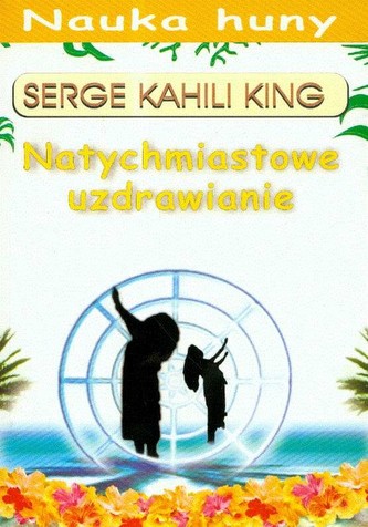 Natychmiastowe uzdrawianie. Nauka huny