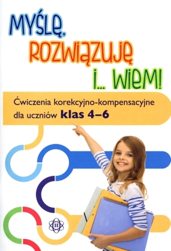Myślę, rozwiązuję i... wiem. Ćwiczenia korekcyjno-kompetencyjne dla uczniów klas 4-6