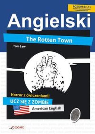 Angielski. Horror z ćwiczeniami. The Rotten Town Angielski. Horror z ćwiczeniami. The Rotten Town
