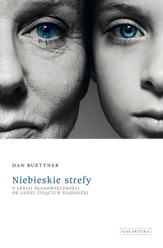 Niebieskie strefy. 9 lekcji długowieczności od ludzi żyjących najdłużej