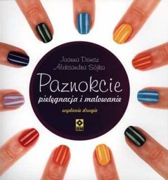 Paznokcie. Pielęgnacja i malowanie. Wydanie 2