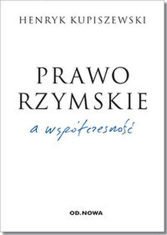 Prawo rzymskie, a współczesność Prawo rzymskie, a współczesność