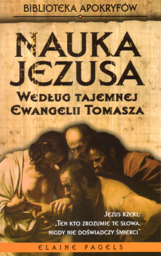 Nauka Jezusa według Tajemnej Ewangelii Tomasza Nauka Jezusa według Tajemnej Ewangelii Tomasza