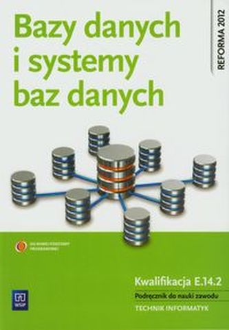 Bazy danych i systemy baz danych. Podręcznik do nauki zawodu technik informatyk. Szkoły ponadgimn.