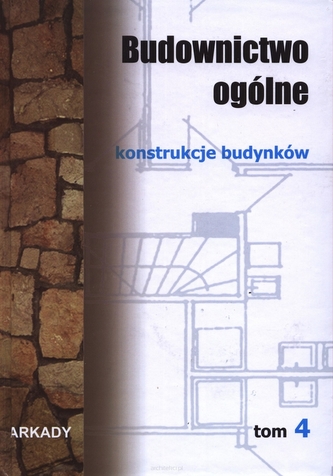 Budownictwo ogólne. Tom 4. Konstrukcje budynków