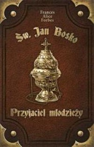 Święty Jan Bosko. Przyjaciel młodzieży