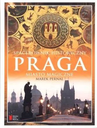 Spacerwownik historyczny. Praga. Miasto magiczne.
