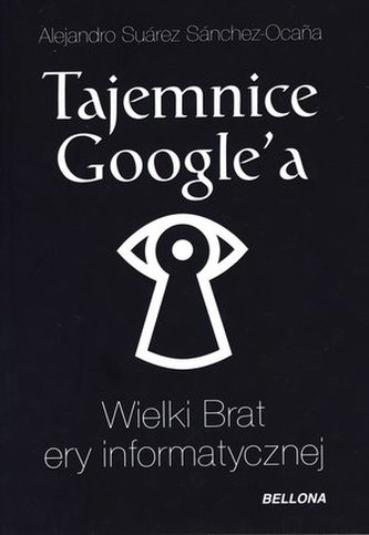 Tajemnice Google’a. Wielki Brat ery informatycznej