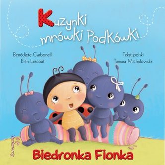 Biedronka Fionka. Kuzynki mrówki Podkówki