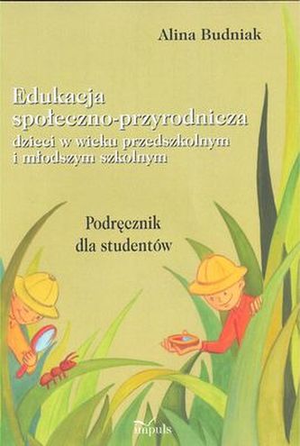 Edukacja społeczno-przyrodnicza dzieci w wieku przedszkolnym i młodszym szkolnym Edukacja społeczno-przyrodnicza dzieci w wieku przedszkolnym i młodszym szkolnym