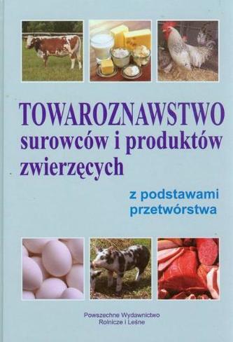 Towaroznawstwo surowców i produktów zwierzęcych z podstawami przetwórstwa Towaroznawstwo surowców i produktów zwierzęcych z podstawami przetwórstwa
