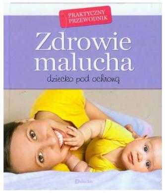 Zdrowie malucha. Praktyczny przewodnik
