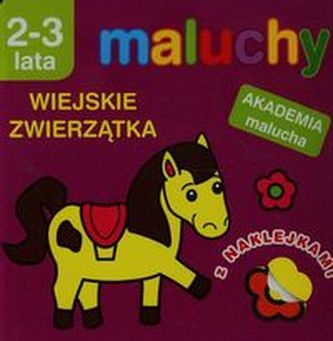 Maluchy. Wiejskie zwierzątka z naklejkami. Akademia malucha 2-3 lata