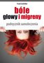 Bóle głowy i migreny. Podręcznik samoleczenia