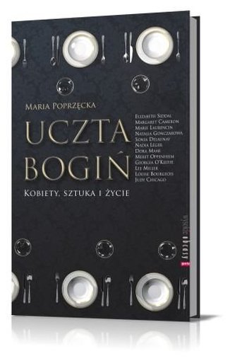 Uczta bogiń. Kobieta, sztuka i życie Uczta bogiń. Kobieta, sztuka i życie