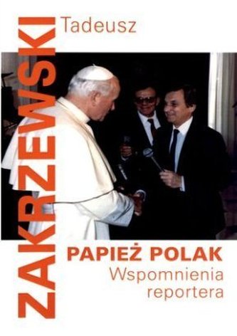 Papież Polak. Wspomnienia reportera