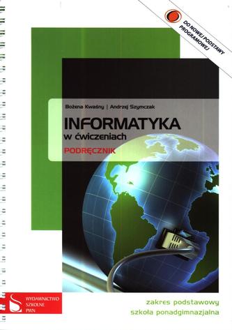 Informatyka w ćwiczeniach. Klasa 1-3, liceum i technikum. Podręcznik. Zakres podstawowy