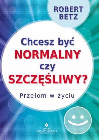 Chcesz być normalny czy szczęśliwy? Przełom w życiu