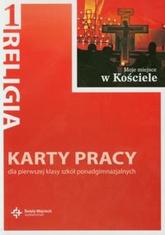 Moje miejsce w kościele. Klasa 1, szkoła ponadgimnazjalna. Religia. Karty pracy