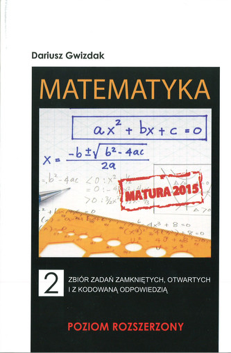 Matematyka. Liceum, tom 2. Zbiór zadań otwartych wraz z odp. 2002-2013