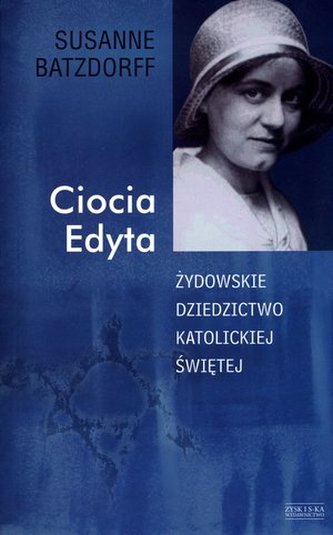 Ciocia Edyta. Żydowskie dziedzictwo katolickiej świętej