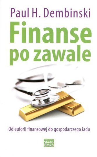 Finanse po zawale. Od euforii finansowej do gospodarczego ładu Finanse po zawale. Od euforii finansowej do gospodarczego ładu