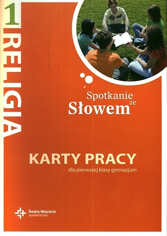 Spotkanie ze Słowem. Klasa 1, gimnazjum. Religia. Karty pracy