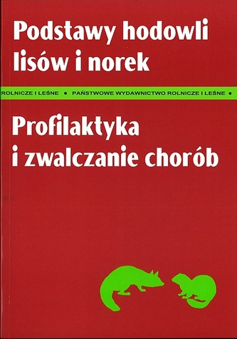 Podstawy hodowli lisów i norek. Profilaktyka i zwalczanie chorób Podstawy hodowli lisów i norek. Profilaktyka i zwalczanie chorób