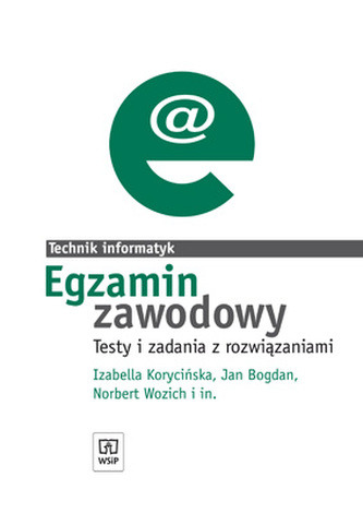 Technik informatyk. Egzamin zawodowy. Testy i zadania z rozwiązaniami