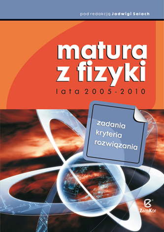 Matura z fizyki lata 2005-2010. Zadania, kryteria, rozwiązania