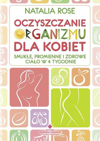 Oczyszczanie organizmu dla kobiet. Smukłe, promienne i zdrowe ciało w 4 tygodnie