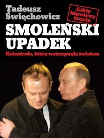 Smoleński upadek. Katastrofa, która wstrząsnęła światem Smoleński upadek. Katastrofa, która wstrząsnęła światem