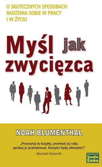 Myśl jak zwycięzca. O skutecznych sposobach radzenia sobie w pracy i w życiu