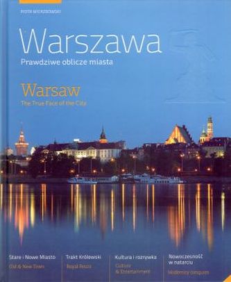 Warszawa. Prawdziwe oblicze miasta. Warsaw. The True Face of the City (wersja polsko-angielska)