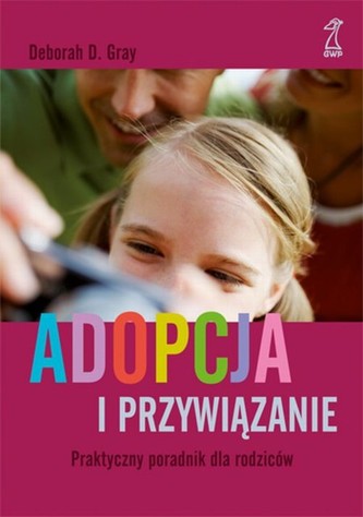 Adopcja i przywiązanie. Praktyczny poradnik dla rodziców
