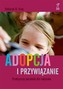 Adopcja i przywiązanie. Praktyczny poradnik dla rodziców