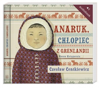 Anaruk, chłopiec z Grenlandii. Audiobook