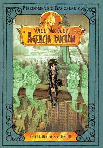 Will Moogley. Agencja duchów. Tom 3. Duch drapacza chmur