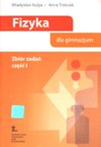 Fizyka dla gimnazjum. Część 1. Zbiór zadań Fizyka dla gimnazjum. Część 1. Zbiór zadań