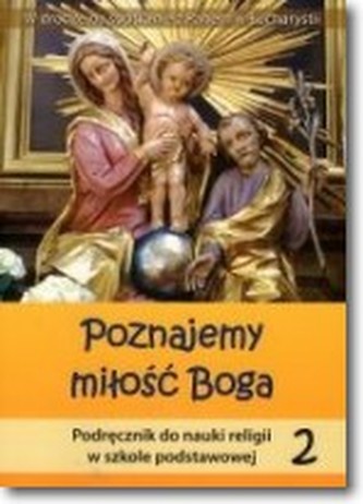 Poznajemy miłość Boga. Klasa 2, szkoła podstawowa. Religia. Podręcznik Poznajemy miłość Boga. Klasa 2, szkoła podstawowa. Religia. Podręcznik