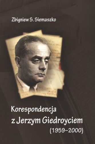 Korespondencja z Jerzym Giedroyciem (1959-2000) Korespondencja z Jerzym Giedroyciem (1959-2000)