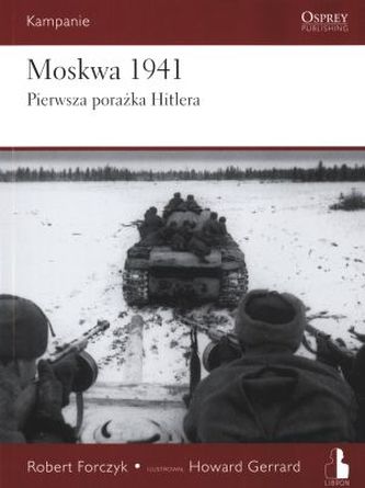 Moskwa 1941. Pierwsza porażka Hitlera. Kampanie. Tom 1 Moskwa 1941. Pierwsza porażka Hitlera. Kampanie. Tom 1