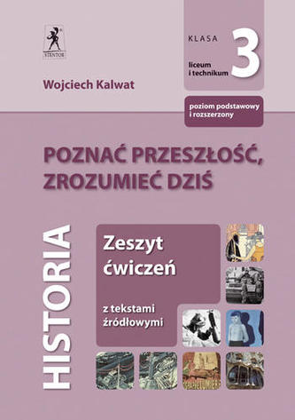 Poznać przeszłość, zrozumieć dziś. Klasa 3, liceum. Historia. Zeszyt ćwiczeń z tekstami źródłowymi