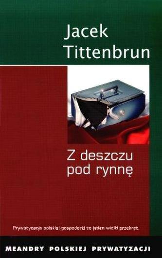 Z deszczu pod rynnę. Meandry polskiej prywatyzacji. Tom 4