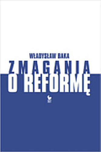 Zmagania o reformę. Z dziennika politycznego 1980-1990