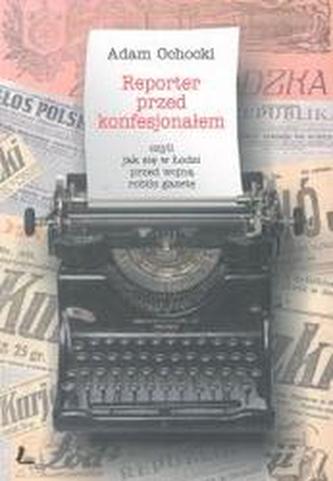 Reporter przed konfesjonałem czyli jak się w Łodzi przed wojną robiło gazetę