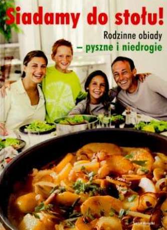 Siadamy do stołu! - Rodzinne obiady - pyszne i niedrogie