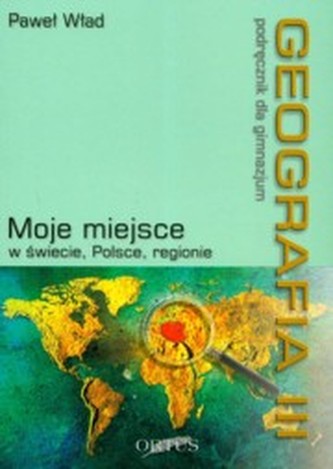 Geografia. Gimnazjum, część 3. Moje miejsce w świecie, Polsce, regionie. Podręcznik